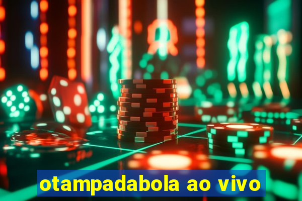 otampadabola ao vivo